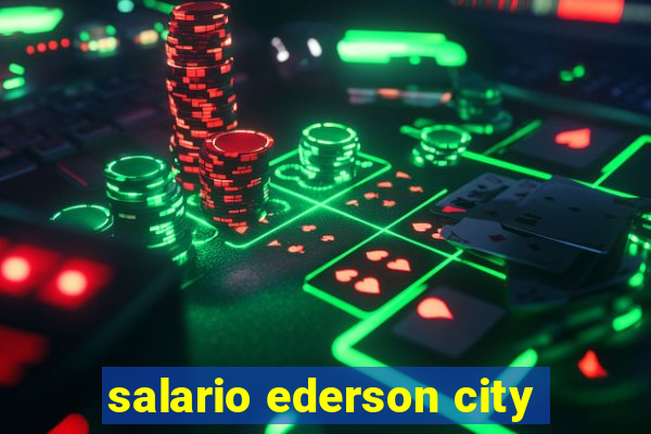 salario ederson city